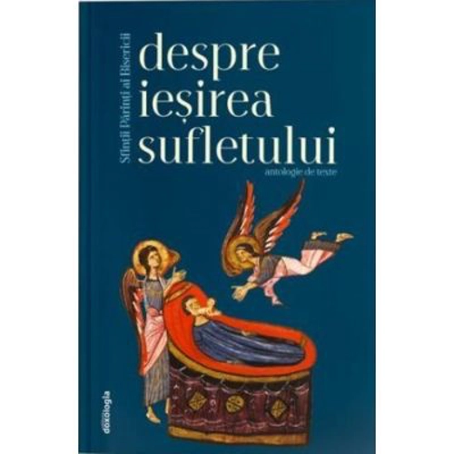 Sfintii Parinti ai Bisericii despre iesirea sufletului. Antologie de texte