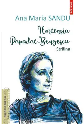 Hortensia Papadat Bengescu. Straina - Ana Maria Sandu