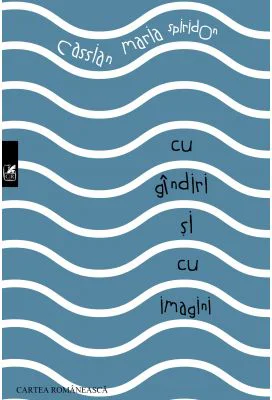 Cu gandiri si cu imagini - Cassian Maria Spiridon