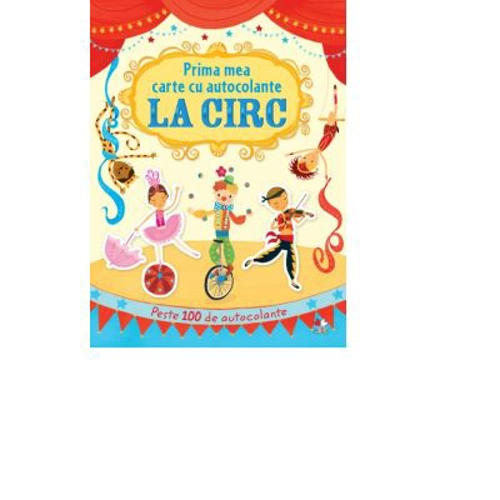 Prima mea carte cu autocolante. La circ