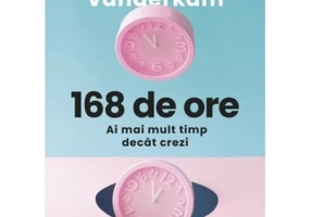 168 de ore. Ai mai mult timp decat crezi - Laura Vanderkam