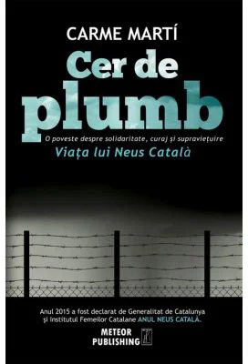 Cer de plumb. Viata lui Neus Catala - Carme Marti