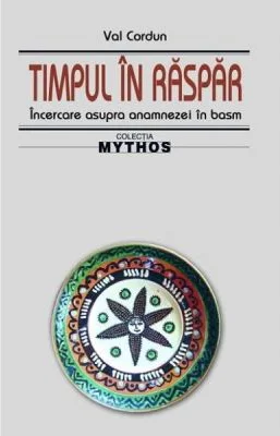 Timpul in raspar. Incercare asupra anamnezei in basm - Val Cordun