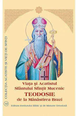 Viata si Acatistul Sfantului Sfintit Teodosie de la Manastirea Brazi