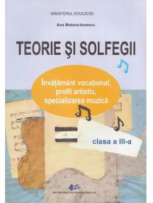 Teorie si solfegii - Clasa 3 - Manual - Ana Motora-Ionescu