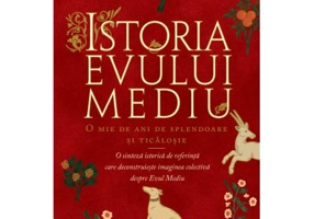 Istoria Evului Mediu. O mie de ani de splendoare si ticalosie