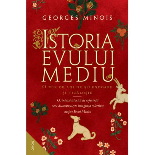 Istoria Evului Mediu. O mie de ani de splendoare si ticalosie