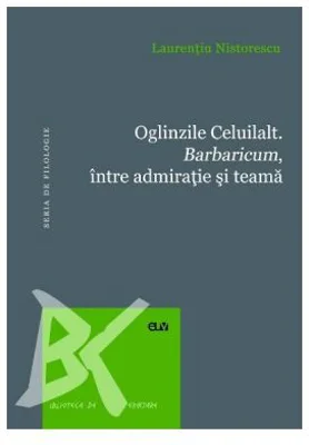 Oglinzile Celuilalt. Barbaricum, intre admiratia romana si teama - Laurentiu Nistorescu