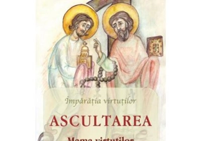 Ascultarea. Mama virtutilor - Adrian Chiaga, Cristina Chiaga