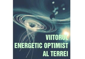 Viitorul energetic optimist al Terrei - Victor Emil Lucian