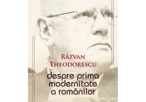Despre prima modernitate a romanilor - Razvan Theodorescu