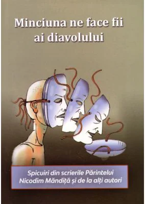 Minciuna ne face fii ai diavolului. Spicuiri din scrierile Parintelui Nicodim Mandita si de la alti autori