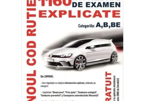 Noul Cod rutier. 1160 intrebari de examen explicate, categoriile A, B, BE