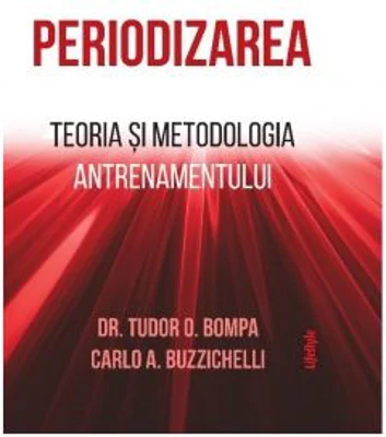 Periodizarea. Teoria si metodologia antrenamentului. Editie hardcover - Tudor O. Bompa, Carlo Buzzichelli