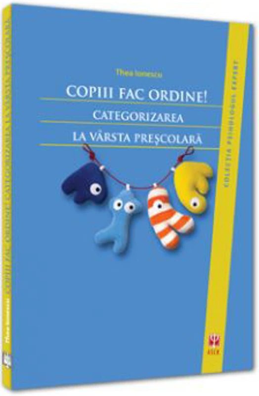 Copiii fac ordine! Categorizarea la varsta prescolara - Thea Ionescu