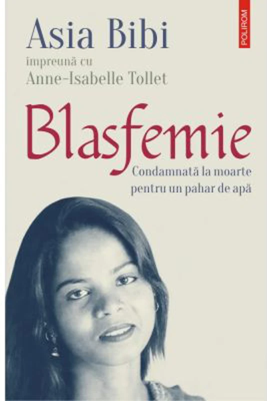 Blasfemie. Condamnata la moarte pentru un pahar de apa - Asia Bibi, Anne-Isabelle Tollet