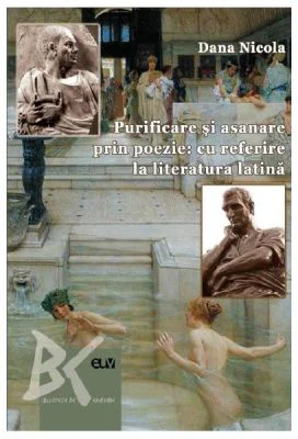 Purificare si asanare prin poezie: cu referire la literatura latina - Dana Nicola