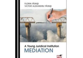 A Young Juridical Institution. Mediation - Florin Fainisi, Victor Alexandru Fainisi
