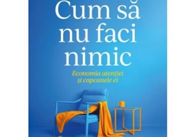 Cum sa nu faci nimic. Economia atentiei si capcanele ei - Jenny Odell