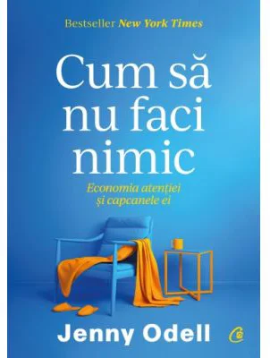 Cum sa nu faci nimic. Economia atentiei si capcanele ei - Jenny Odell