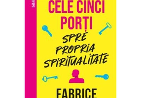 Cele cinci porti spre propria spiritualitate - Fabrice Midal