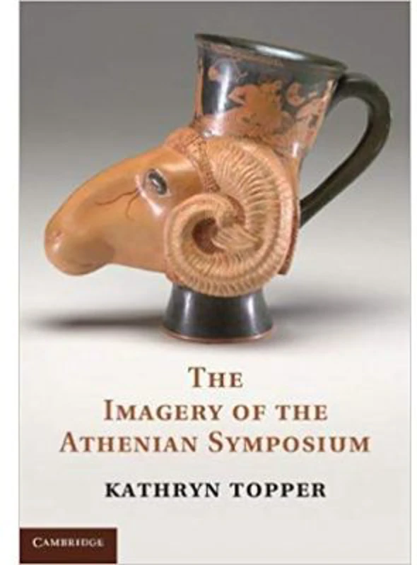The Imagery of the Athenian Symposium - Kathryn Topper