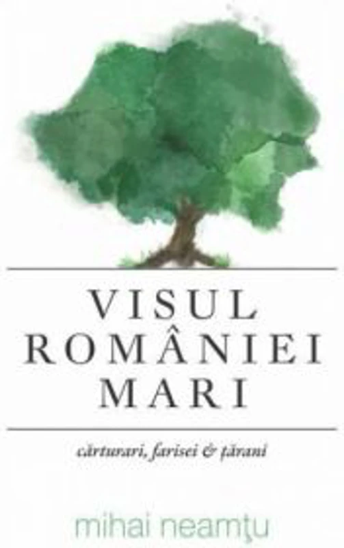 Visul Romaniei Mari - Mihai Neamtu