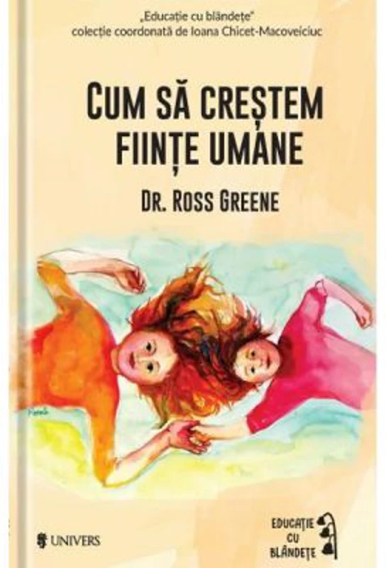 Cum sa crestem fiinte umane - Ross W. Greene