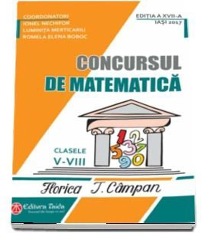 Concursul de matematica, pentru clasele 5-8 Florica T. Campan Editia a 17-a 2017