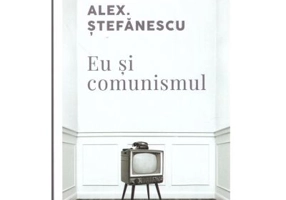 Eu si comunismul - Alex Stefanescu