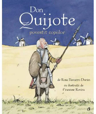 Don Quijote povestit copiilor - Rosa Navarro Duran, Francesc Rovira