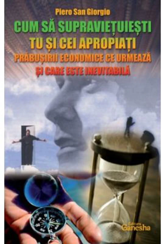 Cum sa supravietuiesti tu si cei apropiati prabusirii economice ce urmeaza si care este inevitabila - Piero San Giorgio