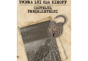 Umbra lui Oda Kinoff. Castelul presedintelui