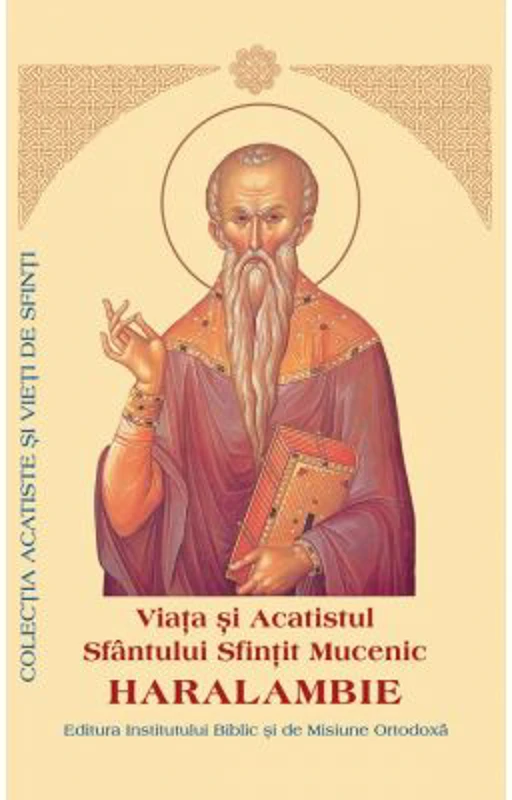 Viata si Acatistul Sfantului Sfintit Mucenic Haralambie