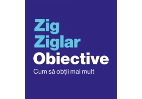 Obiective. Cum sa obtii mai mult - Zig Ziglar
