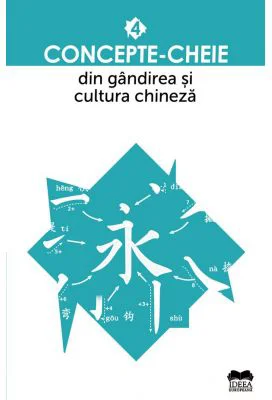 Concepte-cheie din gandirea și cultura chineza. Volumul IV
