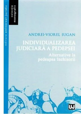 Individualizarea judiciara a pedepsei. Alternative la pedeapsa inchisorii