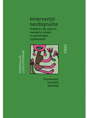 Interventii neobisnuite. Modificari ale cadrului, metodei si relatiei in psihoterapie si psihanaliza