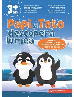 PAPI si TOTO descopera lumea. Povesti terapeutice si fise de lucru pentru copiii speciali. 3 ani + - Maria Claudia Alexe