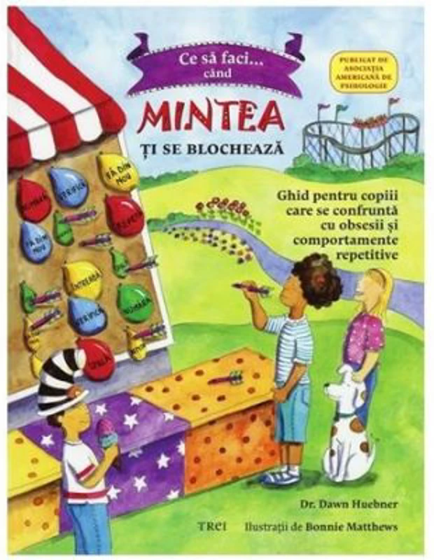 Ce sa faci cand... mintea ti se blocheaza. Ghid pentru copiii care se confrunta cu TOC - Tulburarea obsesiv-compulsiva - Dr. Dawn Huebner