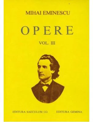 Opere. Volumul 3 - Mihai Eminescu. Editie cartonata