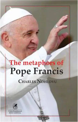 The metaphors of Pope Francis - Charles Ndhlovu