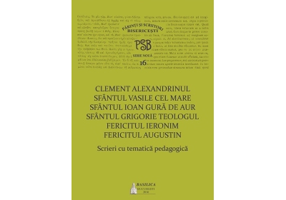 P. S. B. volumul 16. Scrieri cu tematica pedagogica - Sfantul Vasile cel Mare, Sfantul Ioan Gura de Aur, Fericitul Augustin, Fericitul Ieronim, Sfantu