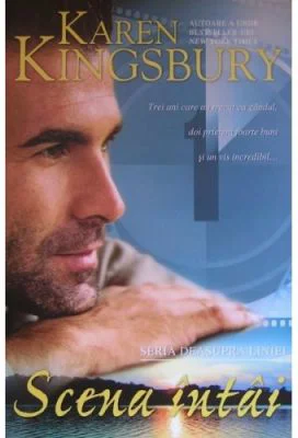 Scena intai. Seria Deasupra liniei. Cartea intai - Karen Kingsbury