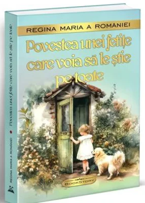 Povestea unei fetite care voia sa le stie pe toate - Regina Maria a Romaniei