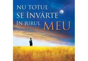 Nu totul se invarte in jurul meu - Max Lucado