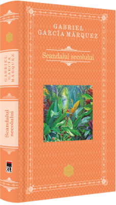 Scandalul secolului - Gabriel Garcia Marquez