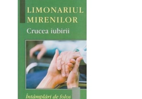 Limonariul mirenilor. Crucea iubirii - Cristian Spatarelu