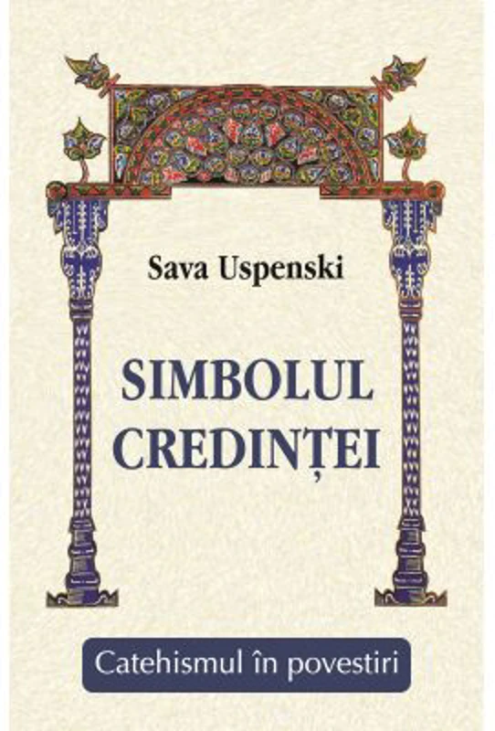 Simbolul credintei - Catehismul in povestiri - Sava Uspenski
