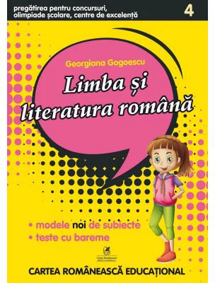 Limba si literatura romana clasa a 4-a. Pregatirea pentru concursuri, olimpiade scolare, centre de excelenta - Georgiana Gogoescu